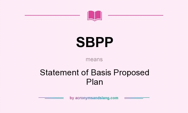What does SBPP mean? It stands for Statement of Basis Proposed Plan