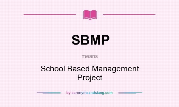What does SBMP mean? It stands for School Based Management Project
