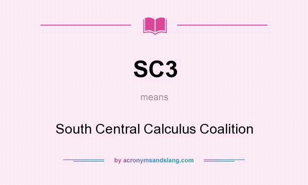 What does SC3 mean? It stands for South Central Calculus Coalition