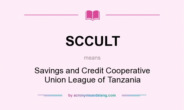 What does SCCULT mean? It stands for Savings and Credit Cooperative Union League of Tanzania