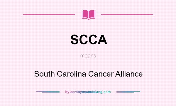 What does SCCA mean? It stands for South Carolina Cancer Alliance