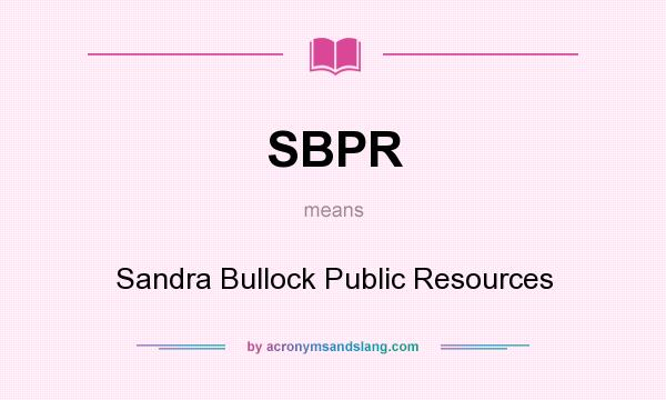 What does SBPR mean? It stands for Sandra Bullock Public Resources