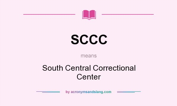 What does SCCC mean? It stands for South Central Correctional Center