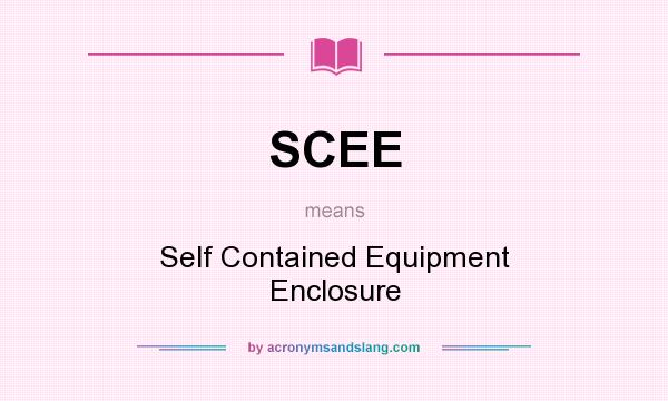 What does SCEE mean? It stands for Self Contained Equipment Enclosure