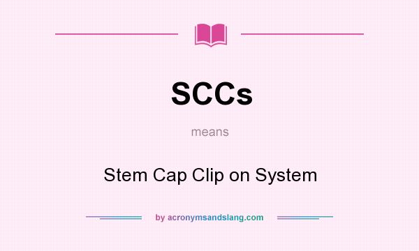 What does SCCs mean? It stands for Stem Cap Clip on System