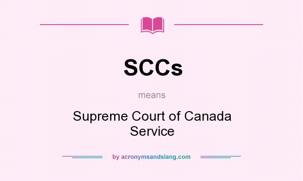 What does SCCs mean? It stands for Supreme Court of Canada Service