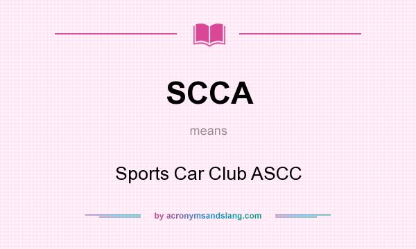 What does SCCA mean? It stands for Sports Car Club ASCC