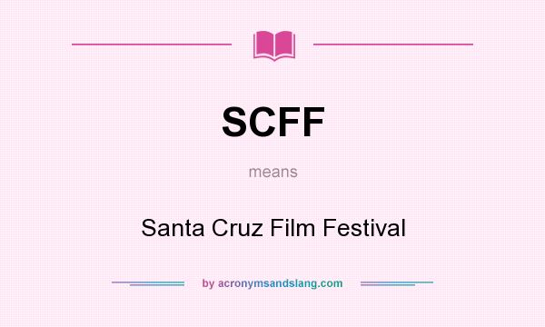 What does SCFF mean? It stands for Santa Cruz Film Festival
