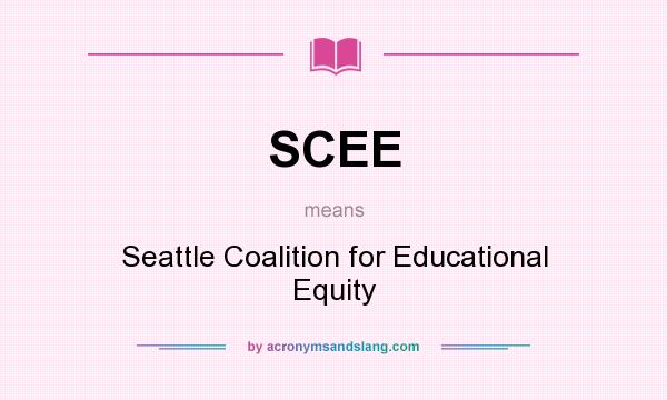 What does SCEE mean? It stands for Seattle Coalition for Educational Equity
