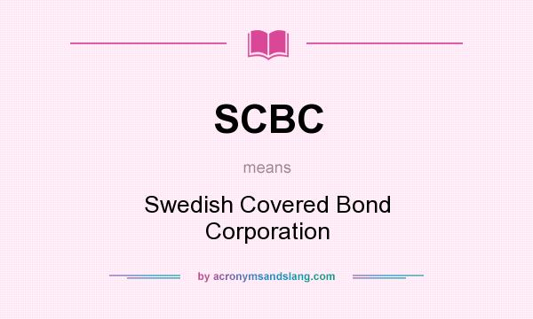 What does SCBC mean? It stands for Swedish Covered Bond Corporation
