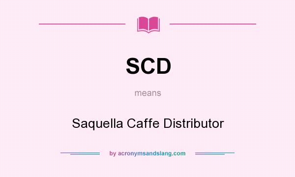What does SCD mean? It stands for Saquella Caffe Distributor