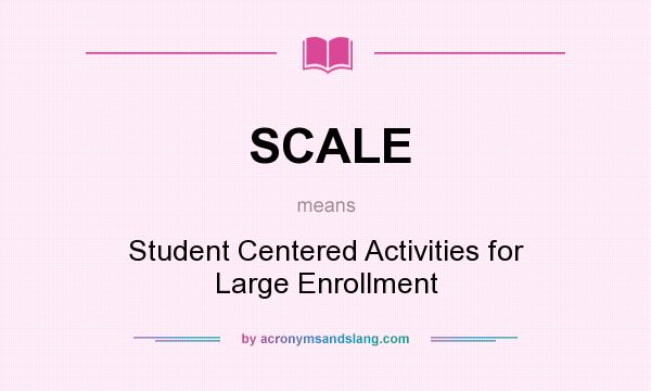 What does SCALE mean? It stands for Student Centered Activities for Large Enrollment