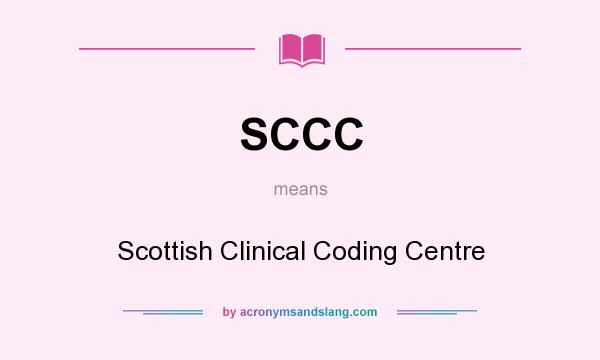 What does SCCC mean? It stands for Scottish Clinical Coding Centre