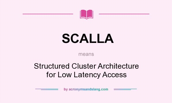 What does SCALLA mean? It stands for Structured Cluster Architecture for Low Latency Access