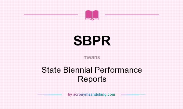 What does SBPR mean? It stands for State Biennial Performance Reports
