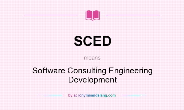 What does SCED mean? It stands for Software Consulting Engineering Development