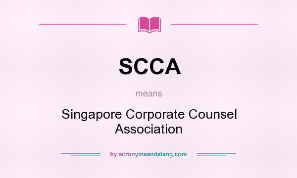 What does SCCA mean? It stands for Singapore Corporate Counsel Association