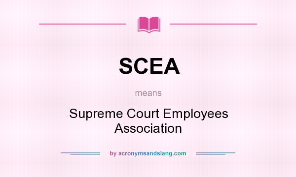 What does SCEA mean? It stands for Supreme Court Employees Association
