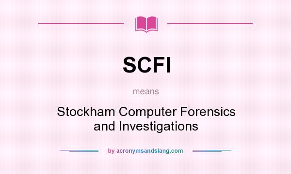 What does SCFI mean? It stands for Stockham Computer Forensics and Investigations