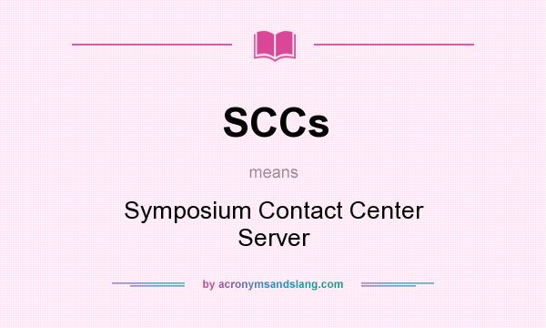 What does SCCs mean? It stands for Symposium Contact Center Server