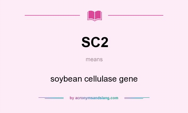 What does SC2 mean? It stands for soybean cellulase gene