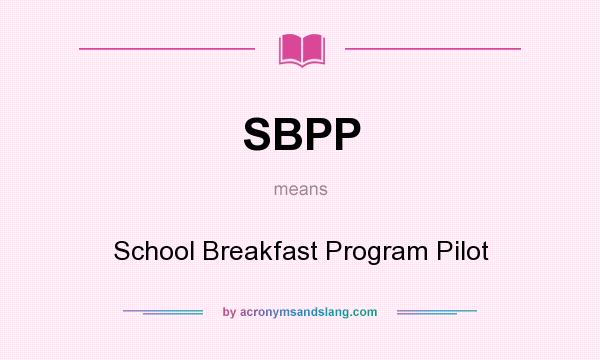 What does SBPP mean? It stands for School Breakfast Program Pilot