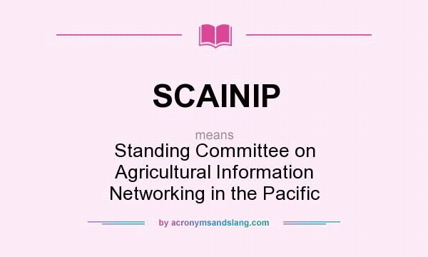 What does SCAINIP mean? It stands for Standing Committee on Agricultural Information Networking in the Pacific