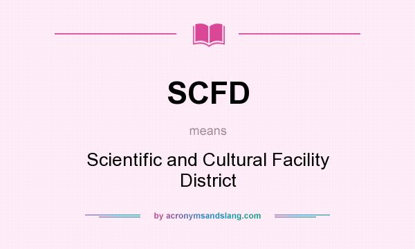 What does SCFD mean? It stands for Scientific and Cultural Facility District