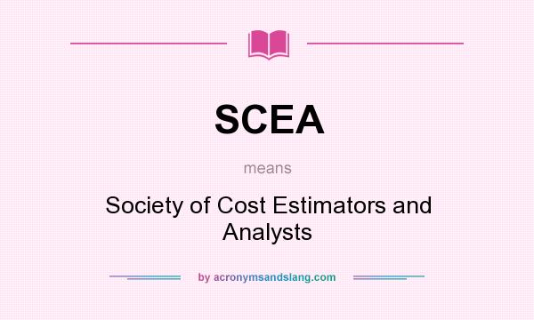 What does SCEA mean? It stands for Society of Cost Estimators and Analysts