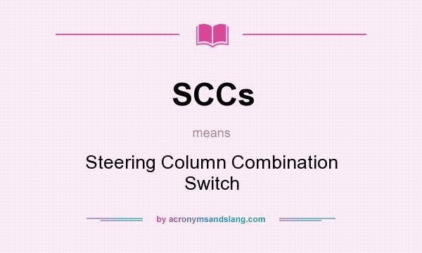 What does SCCs mean? It stands for Steering Column Combination Switch