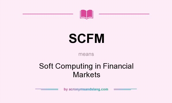 What does SCFM mean? It stands for Soft Computing in Financial Markets