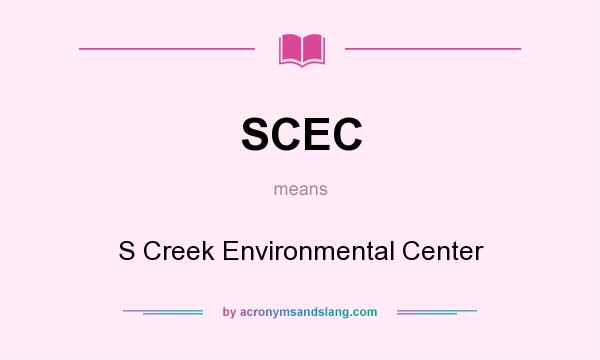 What does SCEC mean? It stands for S Creek Environmental Center