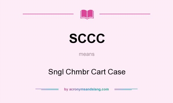 What does SCCC mean? It stands for Sngl Chmbr Cart Case