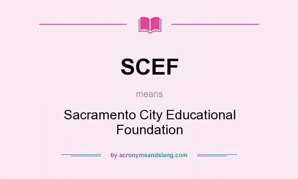 What does SCEF mean? It stands for Sacramento City Educational Foundation