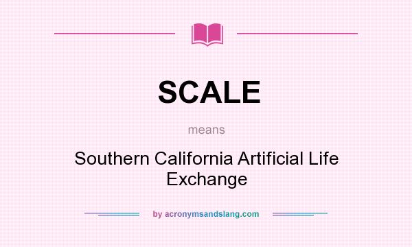 What does SCALE mean? It stands for Southern California Artificial Life Exchange