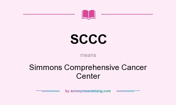 What does SCCC mean? It stands for Simmons Comprehensive Cancer Center