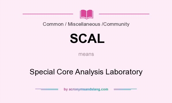 What does SCAL mean? It stands for Special Core Analysis Laboratory