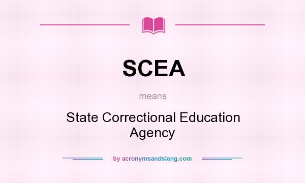 What does SCEA mean? It stands for State Correctional Education Agency