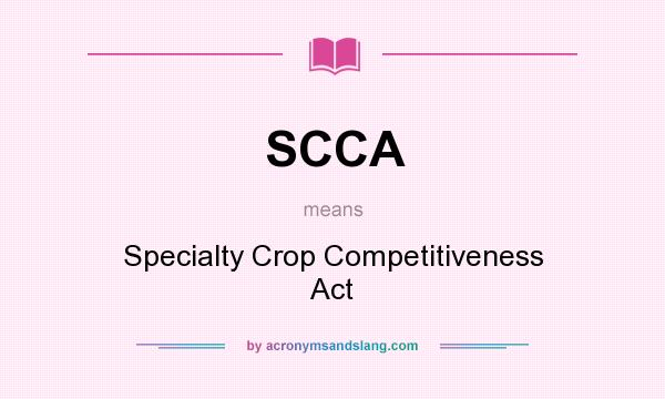 What does SCCA mean? It stands for Specialty Crop Competitiveness Act