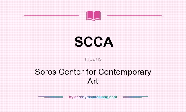 What does SCCA mean? It stands for Soros Center for Contemporary Art