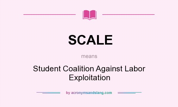 What does SCALE mean? It stands for Student Coalition Against Labor Exploitation