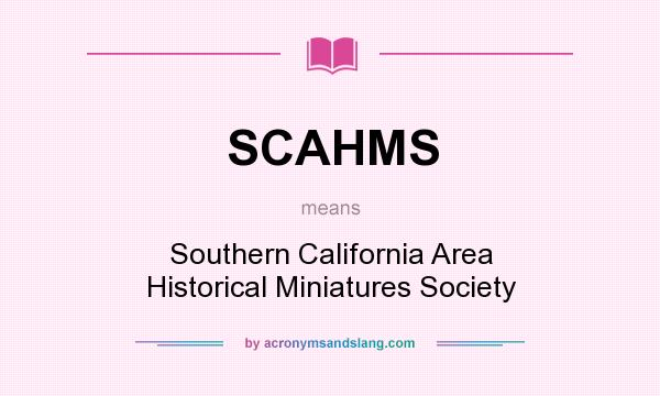 What does SCAHMS mean? It stands for Southern California Area Historical Miniatures Society