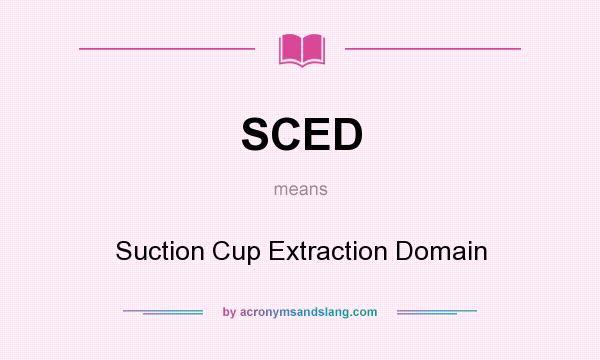 What does SCED mean? It stands for Suction Cup Extraction Domain
