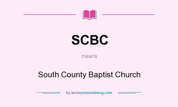 What does SCBC mean? It stands for South County Baptist Church
