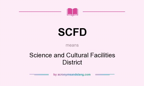 What does SCFD mean? It stands for Science and Cultural Facilities District