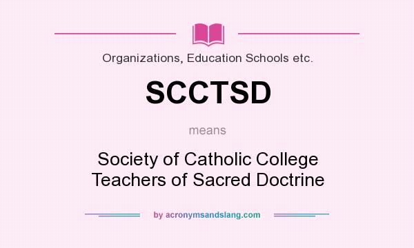 What does SCCTSD mean? It stands for Society of Catholic College Teachers of Sacred Doctrine