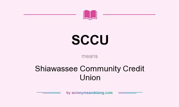 What does SCCU mean? It stands for Shiawassee Community Credit Union