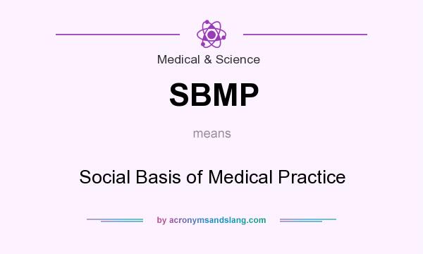What does SBMP mean? It stands for Social Basis of Medical Practice