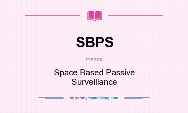 What does SBPS mean? It stands for Space Based Passive Surveillance
