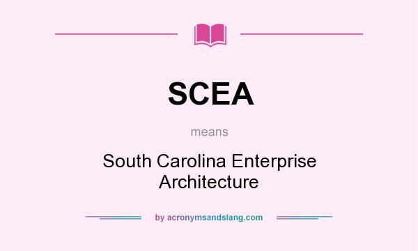 What does SCEA mean? It stands for South Carolina Enterprise Architecture